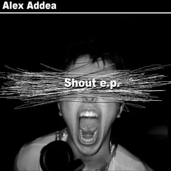 Shout E.P. by Alex Addea