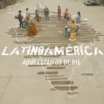 Latinoamérica (Aquí estamos de pie) by Lucrecia Pinto