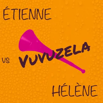 Vuvuzela by Étienne vs Hélène