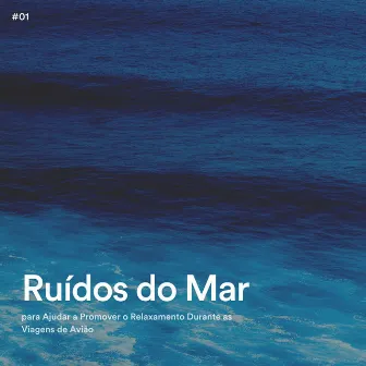 #01 Ruídos do Mar para Ajudar a Promover o Relaxamento Durante as Viagens de Avião by Sons de Meditação