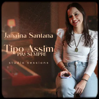 Tipo Assim, pra Sempre! by Janaina Santana