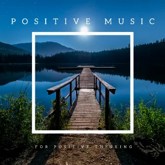 Positive Music for Positive Thinking by Moments of Clarity