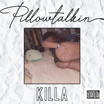 Pillowtalkin by Killa