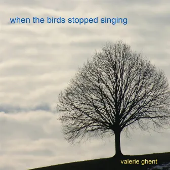 When the Birds Stopped Singing by Valerie Ghent