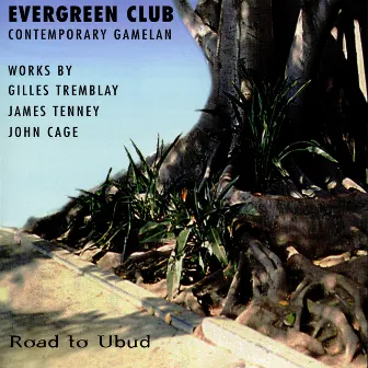 Evergreen Club Gamelan Ensemble: Road to Ubud by Evergreen Club Contemporary Gamelan