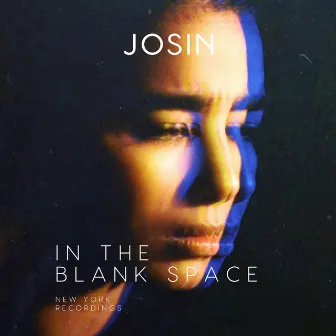 In the Blank Space (New York Live Recordings) by Josin