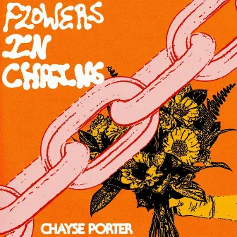 Flowers in Chains by Chayse Porter