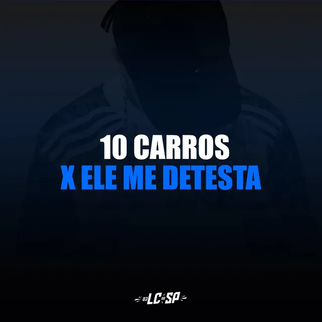 10 Carros X Ele Me Detesta