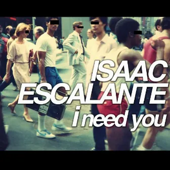 I Need You by Isaac Escalante