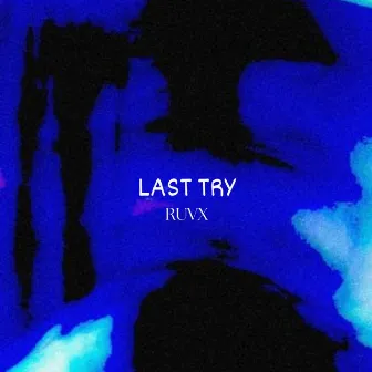 Last Try by RUVX