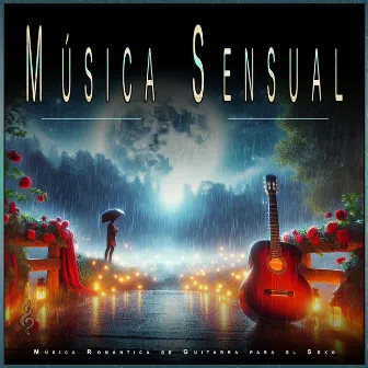 Música Sensual: Música Romántica de Guitarra para el Sexo by Música Sensual