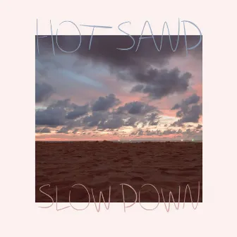 Slow Down by Hot Sand