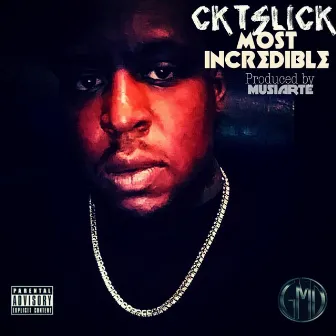 Most Incredible by CKT Slick