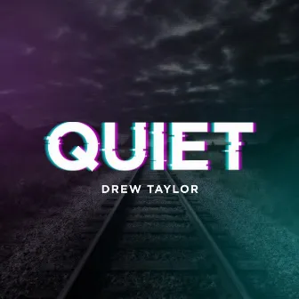 Quiet by Drew Taylor