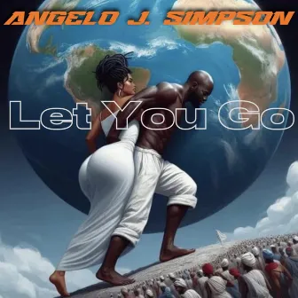 Let You Go by Angelo J. Simpson