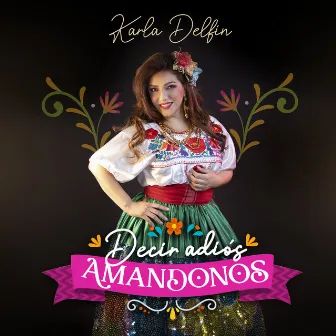 Decir Adiós Amándonos by Karla Delfín