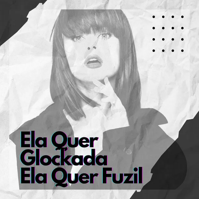 Ela Quer Glockada, Ela Quer Fuzil