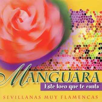 Este Loco Que Te Canta (Sevillanas Muy Flamencas) by Manguara