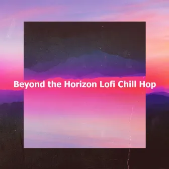 Beyond the Horizon Lofi Chill Hop by Lo-fi Hip Hop Beats