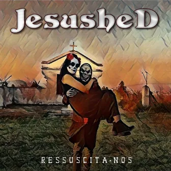 Ressuscita-Nos by Jesushed