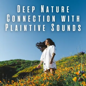 Deep Nature Connection with Plaintive Sounds by Dao Nature