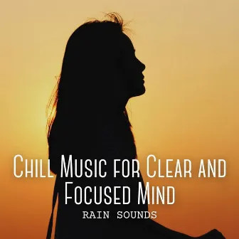 Rain Sounds: Chill Music for Clear and Focused Mind by Scandinavian Birds