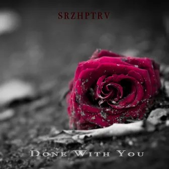 Done with You by SRZHPTRV