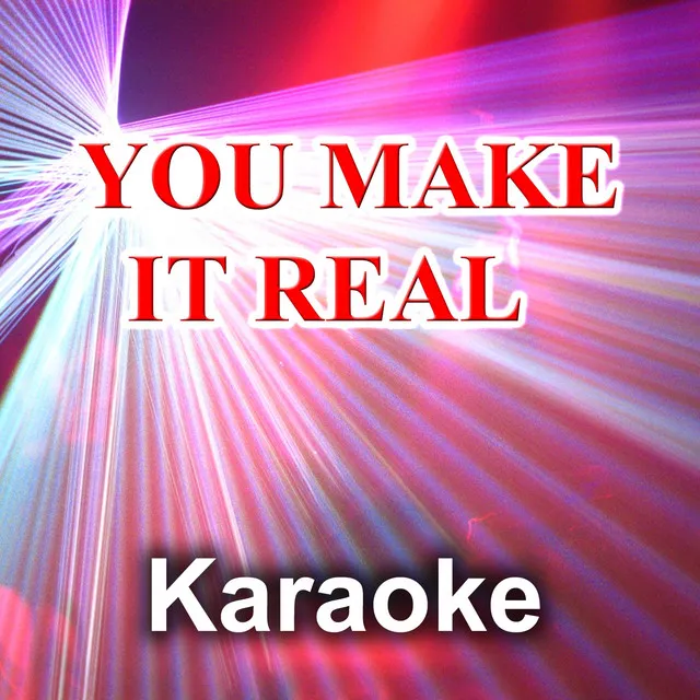 You Make It Real (Karaoke Version) [Originally Performed By James Morrison]