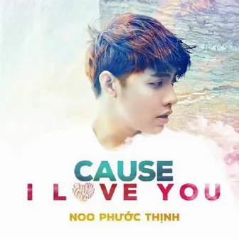 Cause I Love You by Noo Phước Thịnh