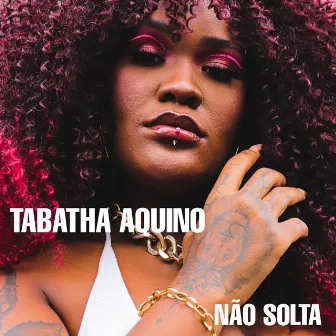 Não Solta by Tabatha Aquino