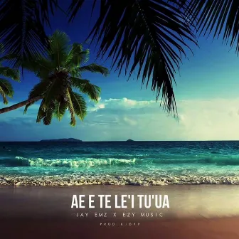 AE E TE LE'I TU'UA by Jay Emz