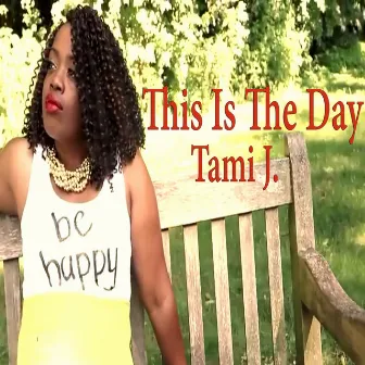 This Is the Day - Single by Tami J.