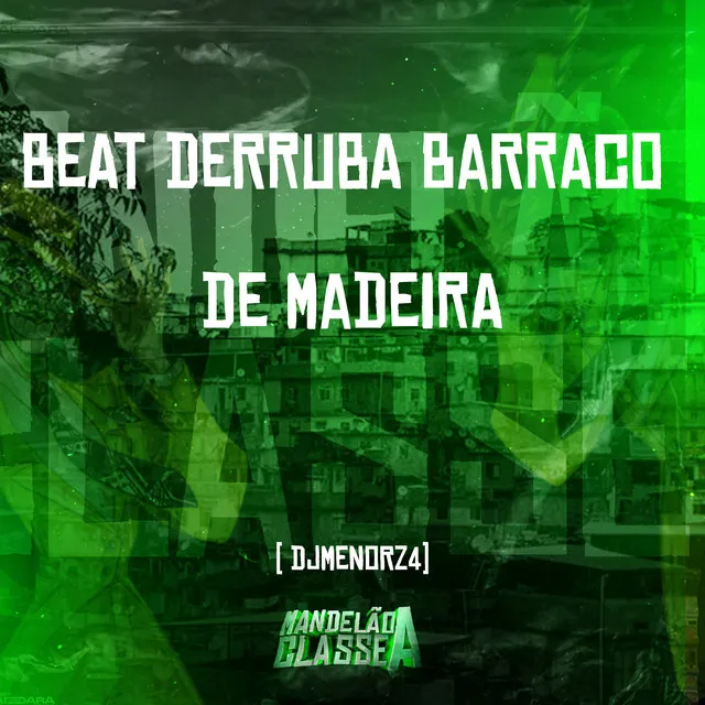 Beat Derruba Barraco de Madeira