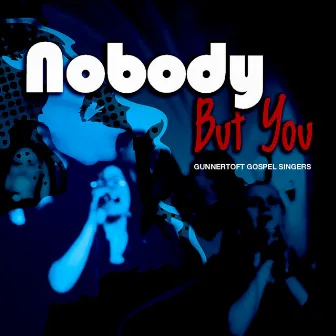 Nobody but You by Gunnertoft Gospel Singers