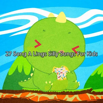 27 Song A Lings Silly Songs For Kids by Children Songs