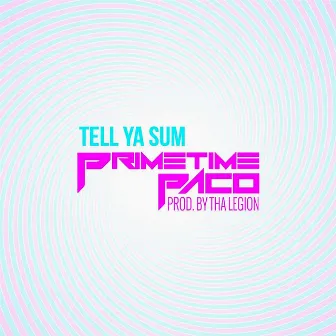 Tell Ya Sum by Primetime Paco