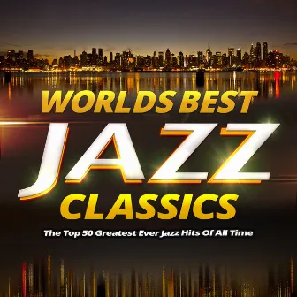 Worlds Best Jazz Classics - The Top 40 Greatest Ever Jazz Hits of All Time by Jazz Collective