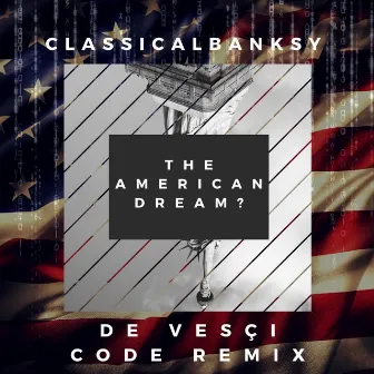 The American Dream? (De Vesçi Code Remix) by Classicalbanksy