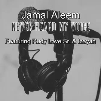 Never Heard My Voice by Jamal Aleem