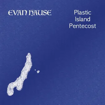 Plastic Island Pentecost by Evan Hause