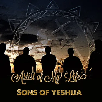 Artist of My Life by Sons of Yeshua