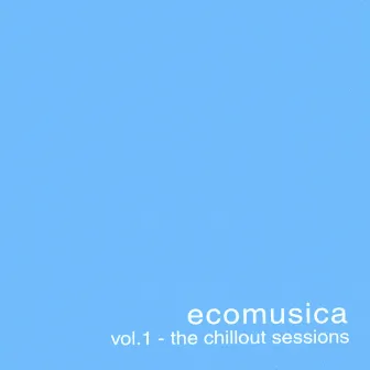 Ecomusica Vol.1 - The Chillout Sessions by Raul Ramirez