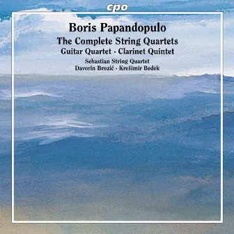 Papandopulo: The Complete String Quartets by Boris Papandopulo