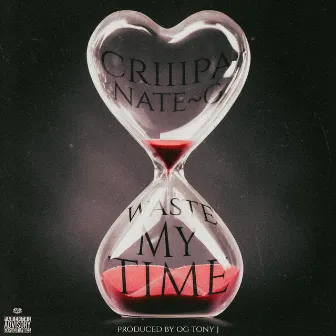 Waste My Time by criiipa cognito