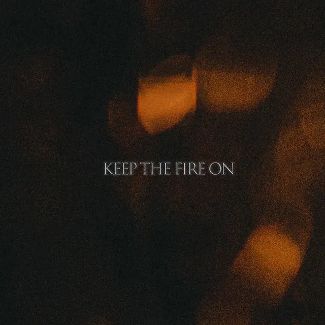 Keep The Fire On