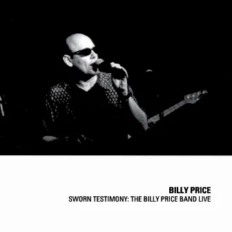 Sworn Testimony: The Billy Price Band Live by Billy Price