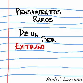 Pensamientos Raros De Un Ser Extraño by André Lazcano