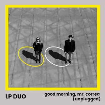 Good Morning, Mr. Correa (Unplugged) by LP Duo