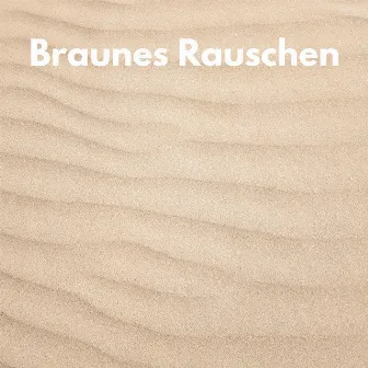 Braunes Rauschen by Ruhe Rauschen