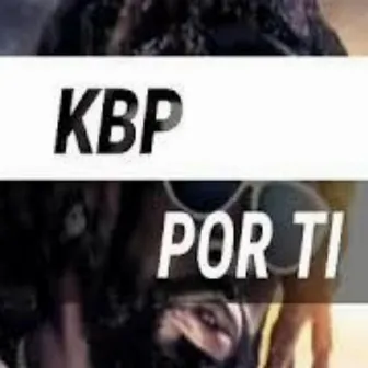 Por Ti by Kbp El Terrorista